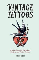 Vintage Tattoos: A Sourcebook for Old-School Designs and Tattoo Artists New edition цена и информация | Книги об искусстве | 220.lv