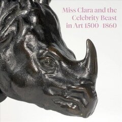 Miss Clara and the Celebrity Beast in Art, 1500-1860 cena un informācija | Mākslas grāmatas | 220.lv