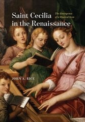 Saint Cecilia in the Renaissance: The Emergence of a Musical Icon cena un informācija | Mākslas grāmatas | 220.lv