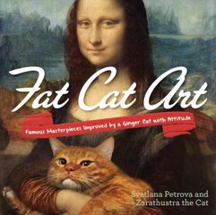 Fat Cat Art: Famous Masterpieces Improved by a Ginger Cat with Attitude cena un informācija | Mākslas grāmatas | 220.lv