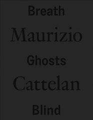 Maurizio Cattelan: Breath Ghosts Blind cena un informācija | Mākslas grāmatas | 220.lv