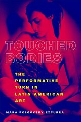 Touched Bodies: The Performance Turn in Latin American Art cena un informācija | Mākslas grāmatas | 220.lv