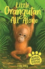 Baby Animal Friends: Little Orangutan All Alone: Book 3 цена и информация | Книги для подростков и молодежи | 220.lv