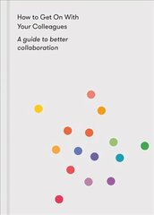 How to Get on With Your Colleagues: A guide to better collaboration cena un informācija | Sociālo zinātņu grāmatas | 220.lv