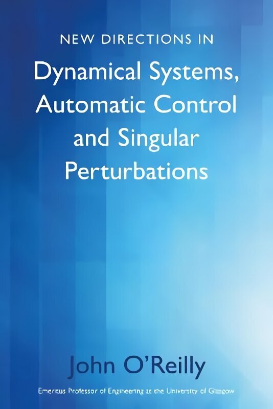 New Directions in Dynamical Systems, Automatic Control and Singular Perturbations цена и информация | Sociālo zinātņu grāmatas | 220.lv