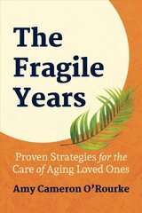 Fragile Years: Proven Strategies for the Care of Aging Loved Ones цена и информация | Книги по социальным наукам | 220.lv