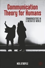 Communication Theory for Humans: Communicators in a Mediated World 1st ed. 2022 cena un informācija | Sociālo zinātņu grāmatas | 220.lv