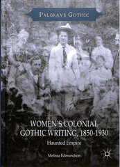 Women's Colonial Gothic Writing, 1850-1930: Haunted Empire 1st ed. 2018 cena un informācija | Sociālo zinātņu grāmatas | 220.lv