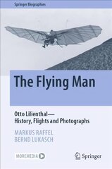Flying Man: Otto Lilienthal-History, Flights and Photographs 1st ed. 2022 cena un informācija | Sociālo zinātņu grāmatas | 220.lv