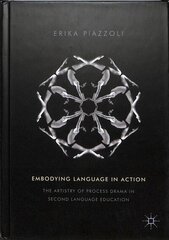 Embodying Language in Action: The Artistry of Process Drama in Second Language Education 1st ed. 2018 cena un informācija | Sociālo zinātņu grāmatas | 220.lv