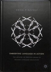 Embodying Language in Action: The Artistry of Process Drama in Second Language Education 1st ed. 2018 цена и информация | Книги по социальным наукам | 220.lv