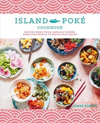 Island Poke Cookbook: Recipes Fresh from Hawaiian Shores, from Poke Bowls to Pacific RIM Fusion cena un informācija | Pavārgrāmatas | 220.lv