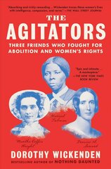 Agitators: Three Friends Who Fought for Abolition and Women's Rights цена и информация | Исторические книги | 220.lv