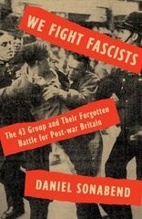 We Fight Fascists: The 43 Group and Their Forgotten Battle for Post-war Britain цена и информация | Книги по социальным наукам | 220.lv