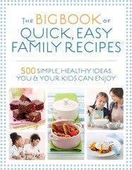 Big Book of Quick, Easy Family Recipes: 500 simple, healthy ideas you and your kids can enjoy New edition cena un informācija | Pavārgrāmatas | 220.lv
