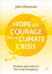 Hope and Courage in the Climate Crisis: Wisdom and Action in the Long Emergency 1st ed. 2021 cena un informācija | Sociālo zinātņu grāmatas | 220.lv