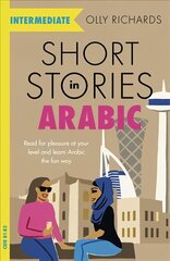 Short Stories in Arabic for Intermediate Learners (MSA): Read for pleasure at your level, expand your vocabulary and learn Modern Standard Arabic the fun way! цена и информация | Пособия по изучению иностранных языков | 220.lv