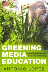 Greening Media Education: Bridging Media Literacy with Green Cultural Citizenship New edition cena un informācija | Sociālo zinātņu grāmatas | 220.lv