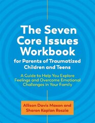 Seven Core Issues Workbook for Parents of Traumatized Children and Teens: A Guide to Help You Explore Feelings and Overcome Emotional Challenges in Your Family cena un informācija | Sociālo zinātņu grāmatas | 220.lv