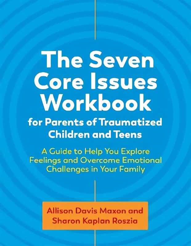 Seven Core Issues Workbook for Parents of Traumatized Children and Teens: A Guide to Help You Explore Feelings and Overcome Emotional Challenges in Your Family цена и информация | Sociālo zinātņu grāmatas | 220.lv