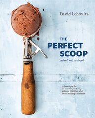 Perfect Scoop, Revised and Updated: 200 Recipes for Ice Creams, Sorbets, Gelatos, Granitas, and Sweet   Accompaniments Revised edition цена и информация | Книги рецептов | 220.lv