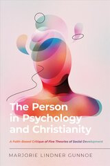 Person in Psychology and Christianity - A Faith-Based Critique of Five   Theories of Social Development: A Faith-Based Critique of Five Theories of Social Development цена и информация | Книги по социальным наукам | 220.lv