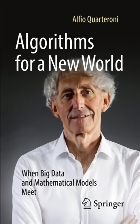 Algorithms for a New World: When Big Data and Mathematical Models Meet 1st ed. 2022 cena un informācija | Ekonomikas grāmatas | 220.lv