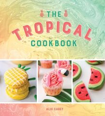 Tropical Cookbook: Radiant Recipes for Social Events and Parties That Are Hotter Than the Tropics cena un informācija | Pavārgrāmatas | 220.lv