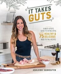 It Takes Guts: A Meat-Eater's Guide to Eating Offal with over 75 Healthy and Delicious Nose-to-Tail Recipes cena un informācija | Pavārgrāmatas | 220.lv