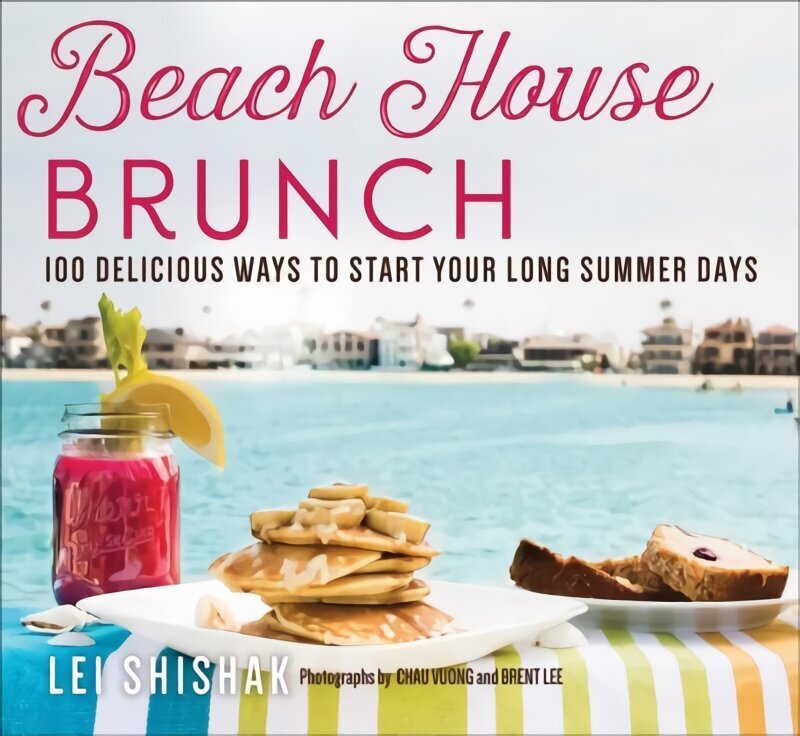 Beach House Brunch: 100 Delicious Ways to Start Your Long Summer Days цена и информация | Pavārgrāmatas | 220.lv