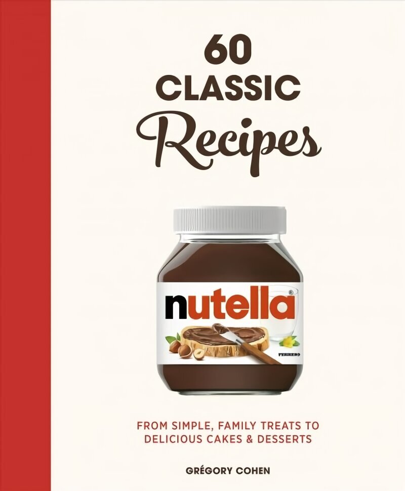 Nutella: 60 Classic Recipes: From simple, family treats to delicious cakes & desserts: Official Cookbook цена и информация | Pavārgrāmatas | 220.lv