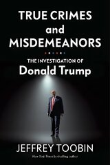 True Crimes and Misdemeanors: The Investigation of Donald Trump цена и информация | Книги по социальным наукам | 220.lv