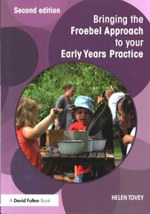 Bringing the Froebel Approach to your Early Years Practice 2nd edition cena un informācija | Sociālo zinātņu grāmatas | 220.lv