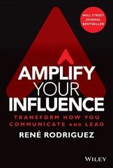 Amplify Your Influence: Transform How You Communic ate and Lead: Transform How You Communicate and Lead цена и информация | Книги по экономике | 220.lv