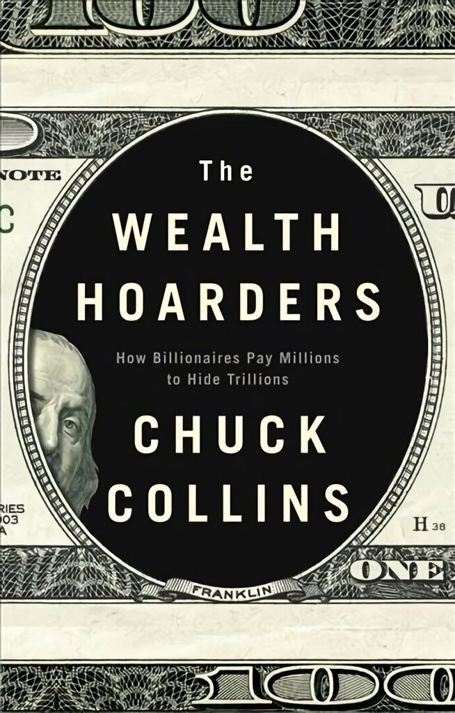 Wealth Hoarders: How Billionaires Pay Millions Millions to Hide Trillions: How Billionaires Pay Millions to Hide Trillions cena un informācija | Sociālo zinātņu grāmatas | 220.lv