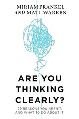 Are You Thinking Clearly?: 29 reasons you aren't, and what to do about it cena un informācija | Sociālo zinātņu grāmatas | 220.lv