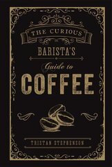 Curious Barista's Guide to Coffee cena un informācija | Pavārgrāmatas | 220.lv
