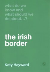 What Do We Know and What Should We Do About the Irish Border? cena un informācija | Sociālo zinātņu grāmatas | 220.lv