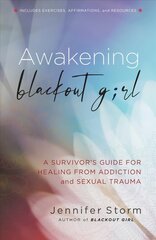 Awakening Blackout Girl: A Survivor's Guide for Healing from Addiction and Sexual Trauma cena un informācija | Sociālo zinātņu grāmatas | 220.lv
