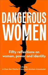 Dangerous Women: Fifty reflections on women, power and identity cena un informācija | Sociālo zinātņu grāmatas | 220.lv