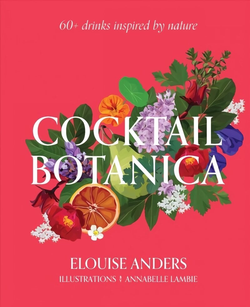 Cocktail Botanica: 60plus drinks inspired by nature cena un informācija | Pavārgrāmatas | 220.lv
