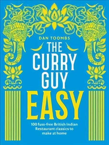 Curry Guy Easy: 100 Fuss-Free British Indian Restaurant Classics to Make at Home цена и информация | Pavārgrāmatas | 220.lv