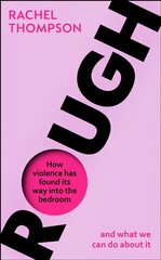 Rough: How violence has found its way into the bedroom and what we can do about it cena un informācija | Sociālo zinātņu grāmatas | 220.lv