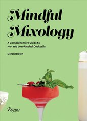 Mindful Mixology: A Comprehensive Guide to Low- and No- Alcohol Drinks with 60 Recipes цена и информация | Книги рецептов | 220.lv
