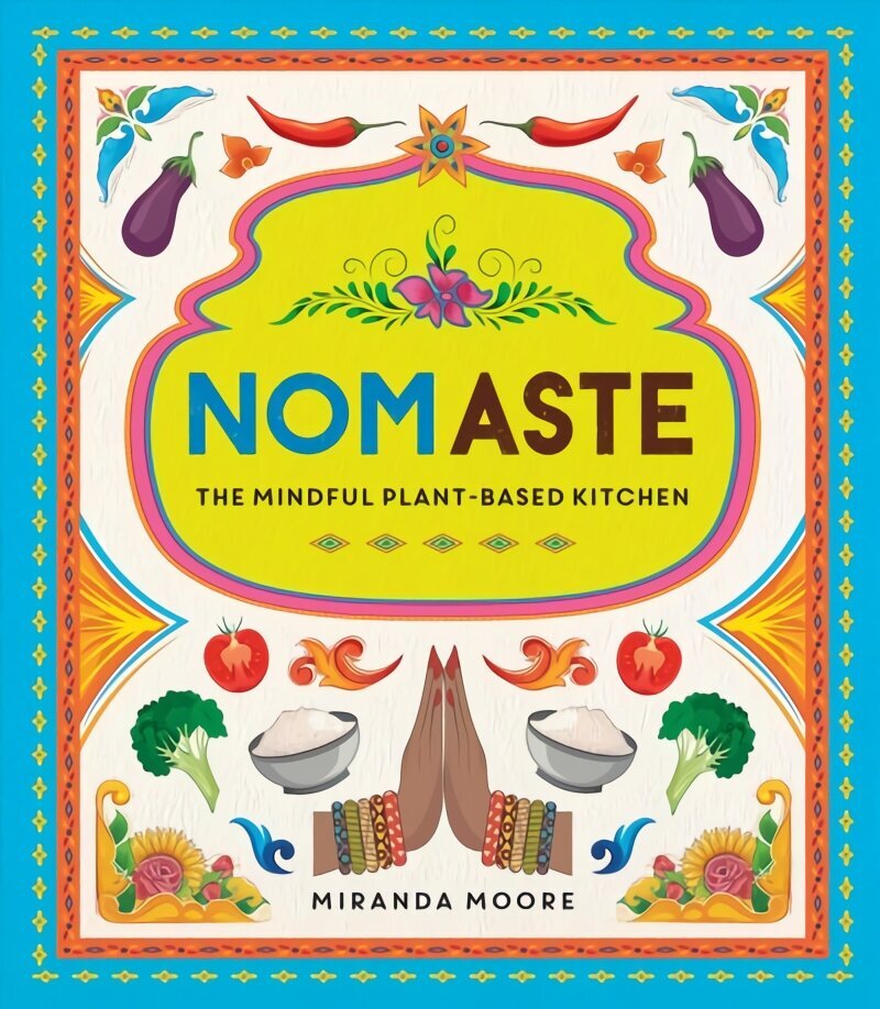 Nomaste: The Mindful Plant-Based Kitchen цена и информация | Pavārgrāmatas | 220.lv