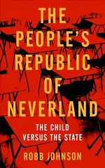 People's Republic Of Neverland: The Child versus the State cena un informācija | Sociālo zinātņu grāmatas | 220.lv