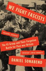 We Fight Fascists: The 43 Group and Their Forgotten Battle for Post-war Britain cena un informācija | Sociālo zinātņu grāmatas | 220.lv