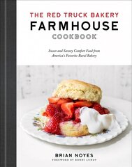 Red Truck Bakery Farmhouse Cookbook: Sweet and Savory Comfort Food from America's Favorite Rural Bakery цена и информация | Книги рецептов | 220.lv