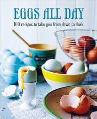 Eggs All Day: 100 Recipes to Take You from Dawn to Dusk цена и информация | Книги рецептов | 220.lv