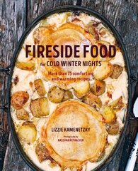 Fireside Food for Cold Winter Nights: More Than 75 Comforting and Warming Recipes цена и информация | Книги рецептов | 220.lv